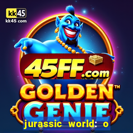 jurassic world: o mundo dos dinossauros filme completo dublado youtube